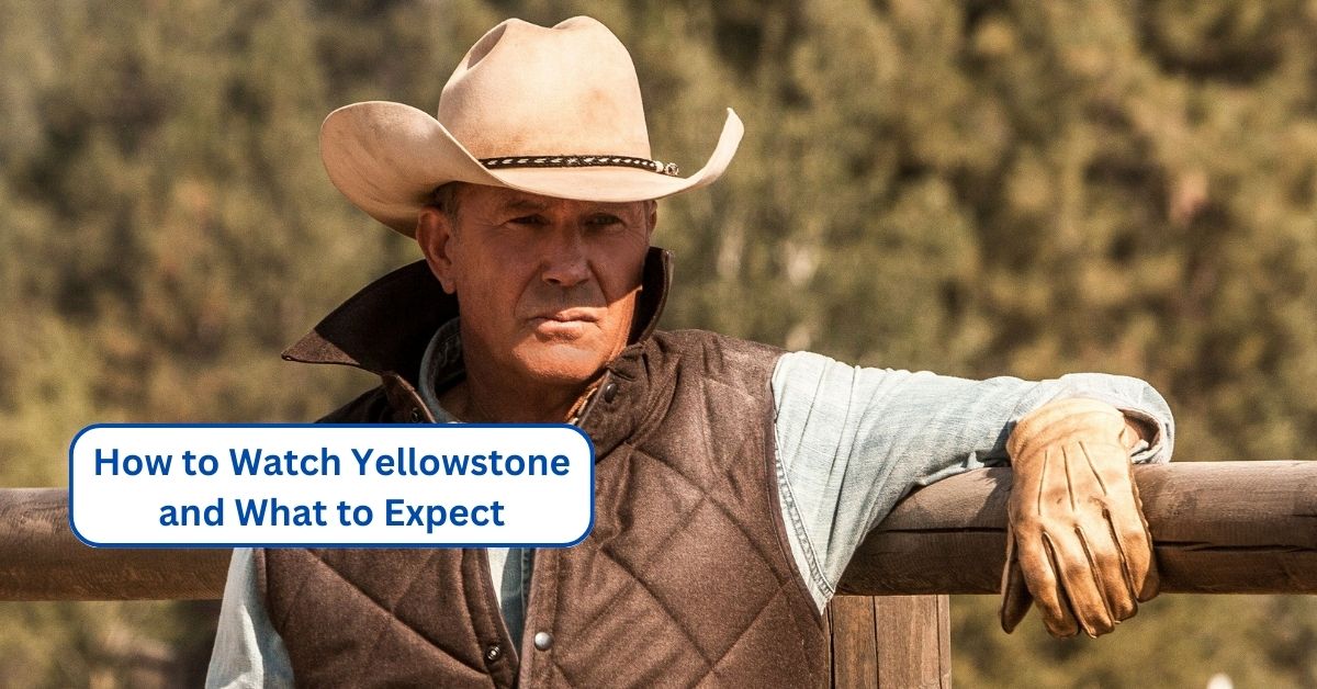 How to Watch Yellowstone and What to Expect