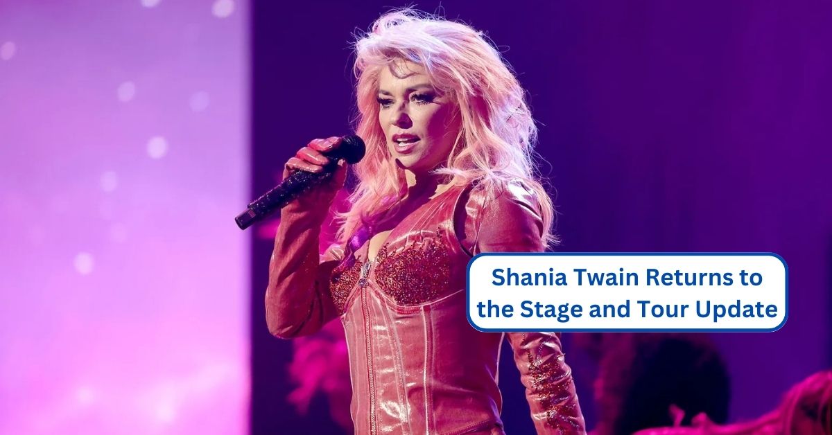 Shania Twain Returns to the Stage and Tour Update