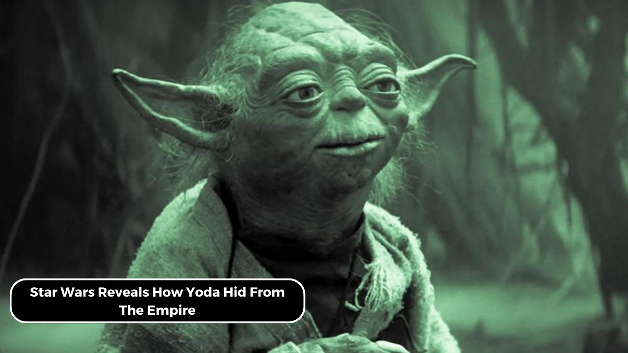 Star Wars Reveals How Yoda Hid From The Empire